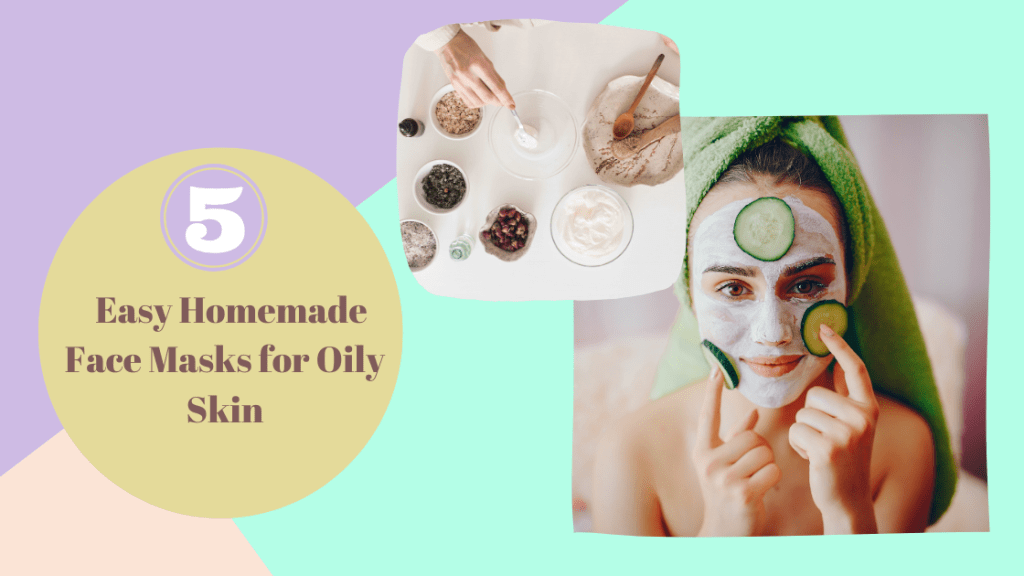 5 Easy Homemade Face Masks for Oily Skin Using Everyday Ingredients